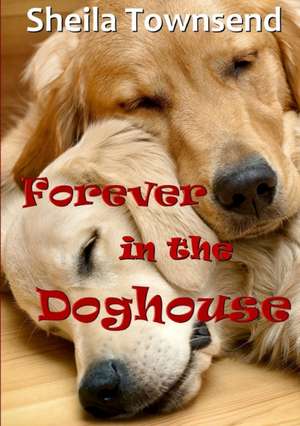 Forever In The Doghouse de Sheila Townsend