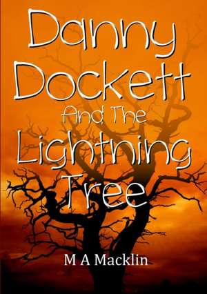 Danny Dockett and the Lightning Tree de M A Macklin