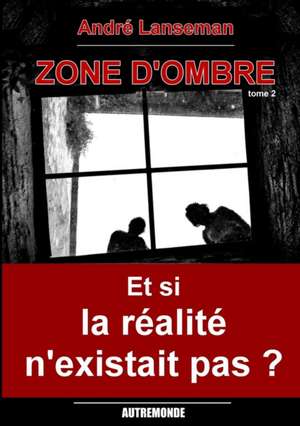 Zone d'ombre Tome 2 de Andr¿ Lanseman