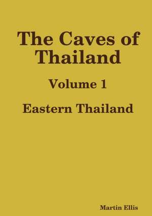 The Caves of Eastern Thailand de Martin Ellis