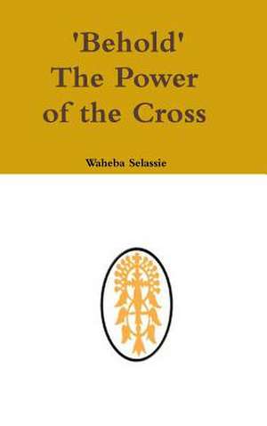 Behold the Power of the Cross de Selassie, Waheba