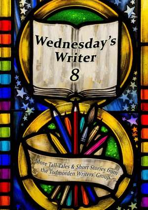 Wednesday's Writer 8 de Todmorden Writers' Group