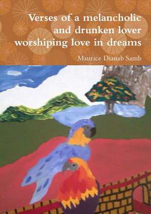 Verses of a melancholic and drunken lover worshiping love in dreams de Maurice Dianab Samb