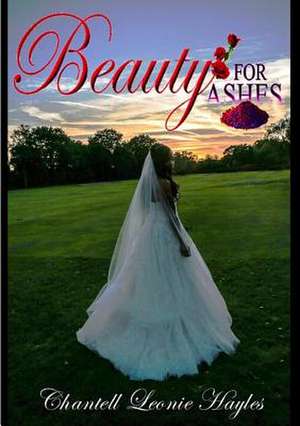 Beauty for Ashes de Hayles, Chantell Leonie