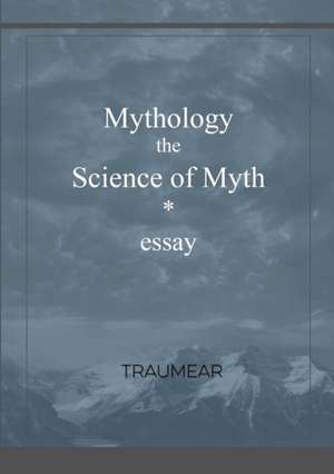 Mythology, the Science of Myth de Traumear