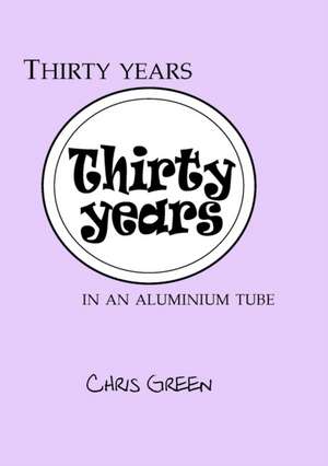 Thirty years in an aluminium tube de Chris Green