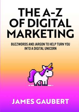 The A-Z of Digital Marketing de James Gaubert