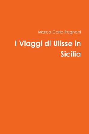 I Viaggi di Ulisse in Sicilia de Marco Carlo Rognoni