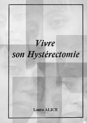 Vivre son Hystérectomie de Lanto Alice