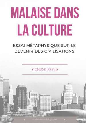 Malaise dans la culture. Essai métaphysique sur le devenir des civilisations de Sigmund Freud