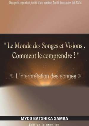 LE MONDE DES SONGES & VISIONS, Comment le Comprendre de Myco Batshika Samba