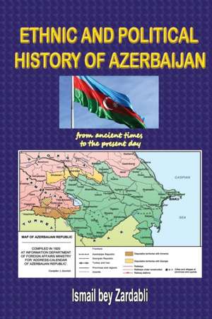 ETHNIC AND POLITICAL HISTORY OF AZERBAIJAN de Ismail Bey Zardabli