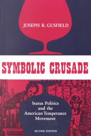 Symbolic Crusade: Status Politics and the American Temperance Movement de Joseph R. Gusfield