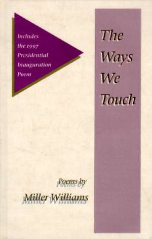 THE WAYS WE TOUCH: POEMS de Miller Williams