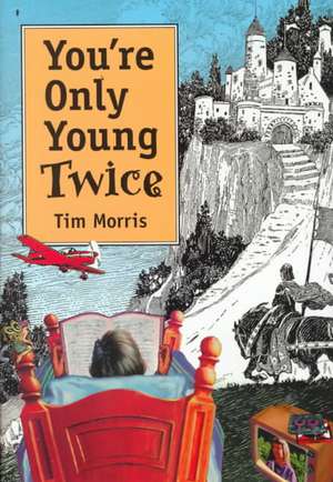 You're Only Young Twice: Children's Literature and Film de Tim Morris