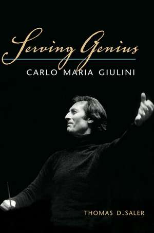 Serving Genius: Carlo Maria Giulini de Thomas D. Saler