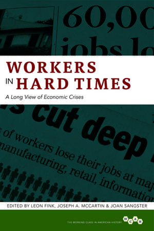 Workers in Hard Times: A Long View of Economic Crises de Leon Fink