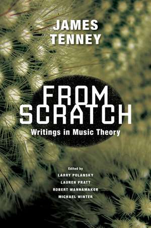 From Scratch: Writings in Music Theory de James Tenney