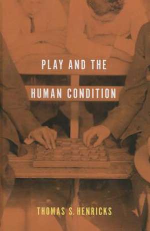 Play and the Human Condition de Thomas S. Henricks