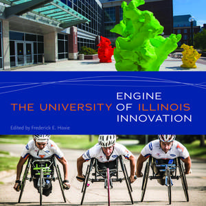 The University of Illinois: Engine of Innovation de Frederick E. Hoxie