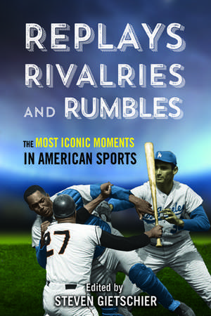 Replays, Rivalries, and Rumbles: The Most Iconic Moments in American Sports de Steven Gietschier