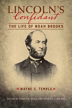 Lincoln's Confidant: The Life of Noah Brooks de Wayne C. Temple