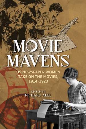 Movie Mavens: US Newspaper Women Take On the Movies, 1914-1923 de Richard Abel