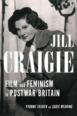 Jill Craigie: Film and Feminism in Postwar Britain de Yvonne Tasker