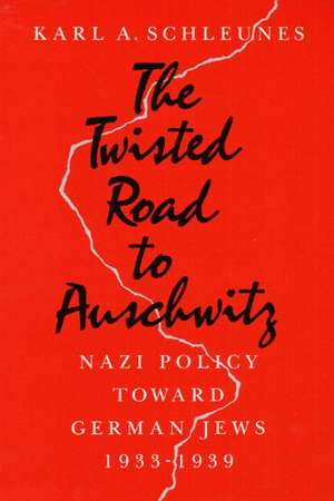 The Twisted Road to Auschwitz: Nazi Policy toward German Jews, 1933-39 de Karl A. Schleunes