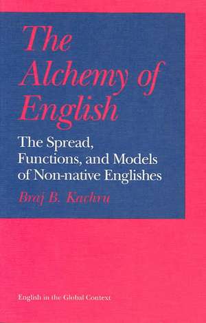 The Alchemy of English: The Spread, Functions, and Models of Non-native Englishes de Braj B. Kachru