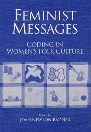 Feminist Messages: CODING IN WOMEN'S FOLK CULTURE de Joan Radner