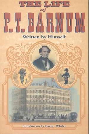 The Life of P. T. Barnum, Written by Himself de Phineas T. Barnum