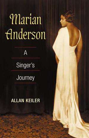 Marian Anderson: A Singer's Journey de Allan Keiler