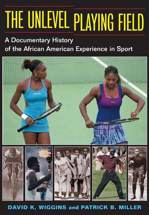 The Unlevel Playing Field: A Documentary History of the African American Experience in Sport de David K. Wiggins