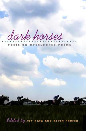 DARK HORSES: Poets on Overlooked Poems de Joy Katz