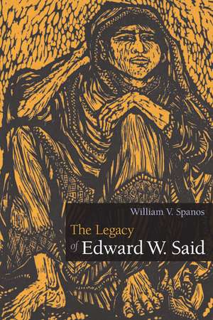 The Legacy of Edward W. Said de William V. Spanos