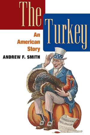 The Turkey: AN AMERICAN STORY de Andrew F. Smith