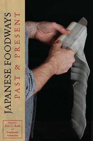 Japanese Foodways, Past and Present de Eric C. Rath