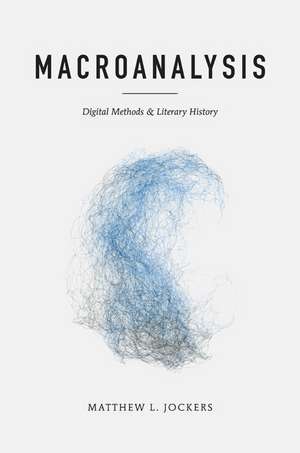 Macroanalysis: Digital Methods and Literary History de Matthew L. Jockers