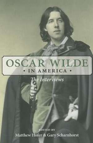 Oscar Wilde in America: The Interviews de Oscar Wilde