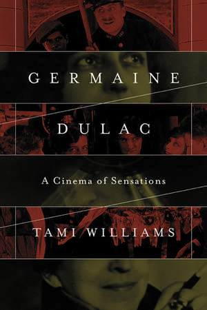 Germaine Dulac: A Cinema of Sensations de Tami Williams