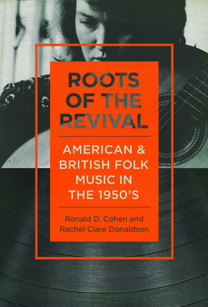 Roots of the Revival: American and British Folk Music in the 1950s de Mr. Ronald D Cohen