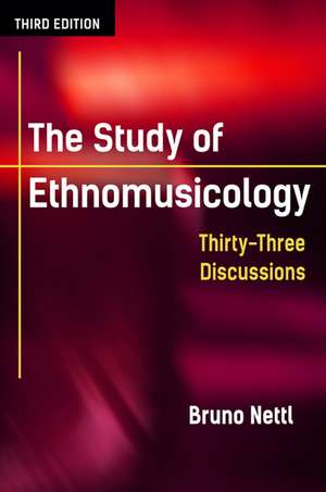 The Study of Ethnomusicology: Thirty-Three Discussions de Bruno Nettl