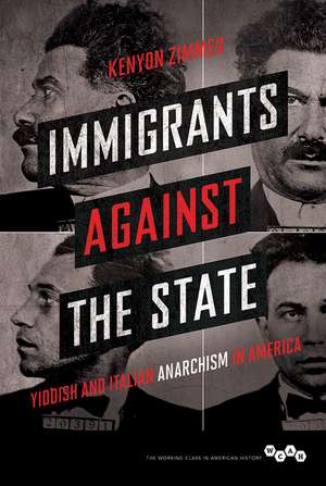 Immigrants against the State: Yiddish and Italian Anarchism in America de Kenyon Zimmer