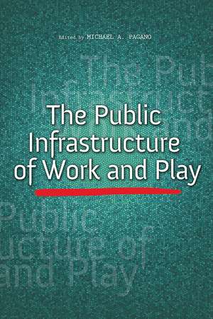 The Public Infrastructure of Work and Play de Michael A. Pagano