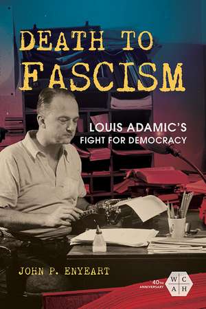 Death to Fascism: Louis Adamic's Fight for Democracy de John P. Enyeart