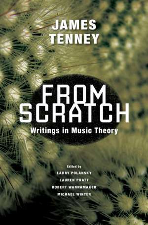 From Scratch: Writings in Music Theory de James Tenney