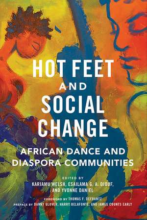 Hot Feet and Social Change: African Dance and Diaspora Communities de Kariamu Welsh