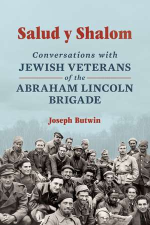 Salud y Shalom: Conversations with Jewish Veterans of the Abraham Lincoln Brigade de Joseph Butwin