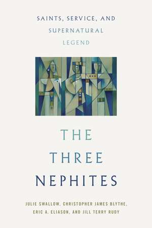 The Three Nephites: Saints, Service, and Supernatural Legend de Julie Swallow